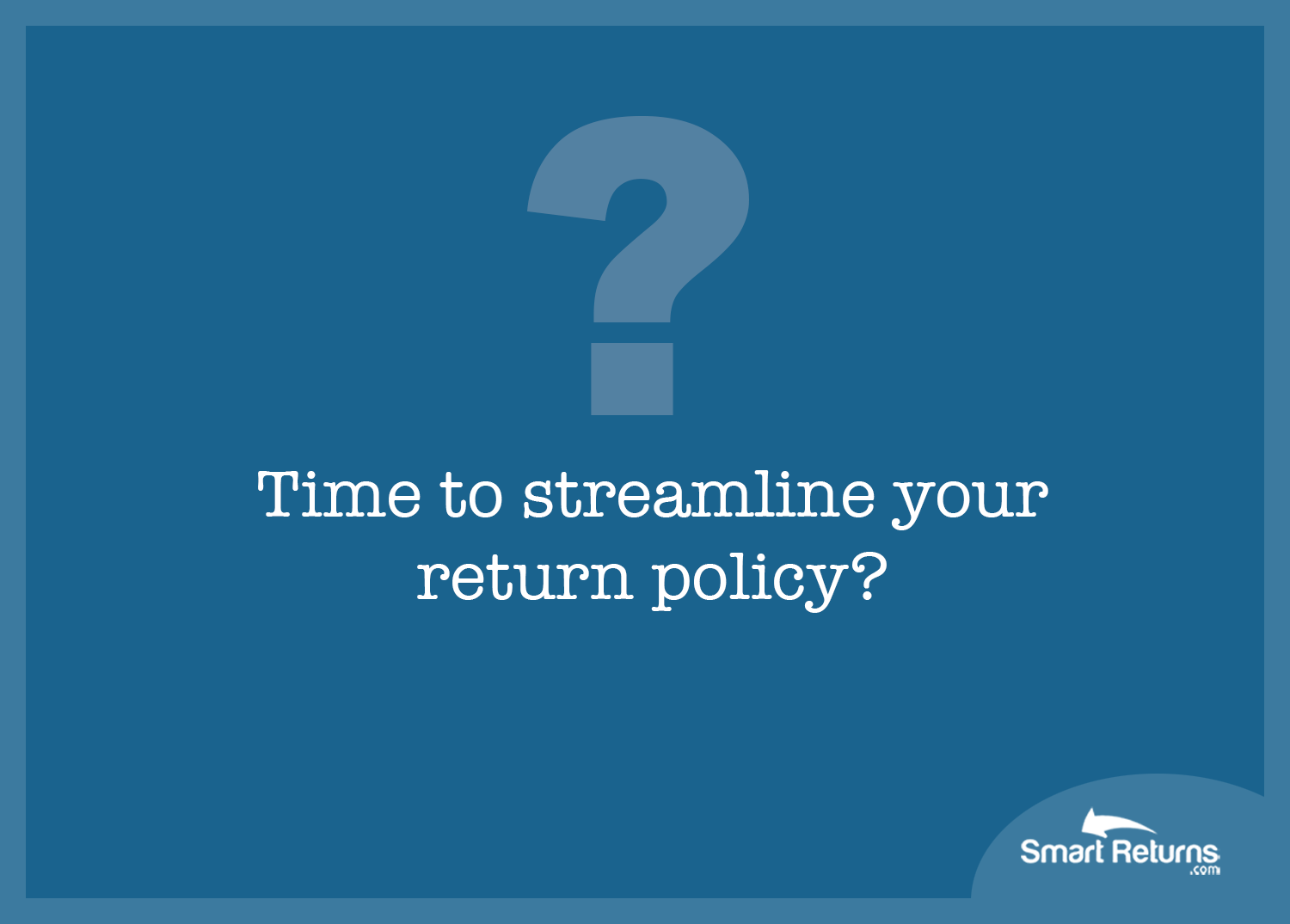 Streamline your returns policy